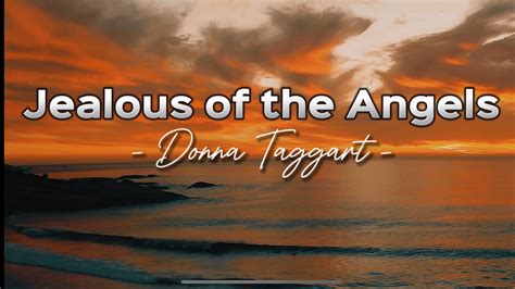 lyrics to jealous of the angels|Donna Taggart – Jealous of the Angels Lyrics .